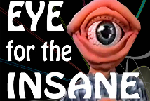 Eye for the Insane Eye for the Insane